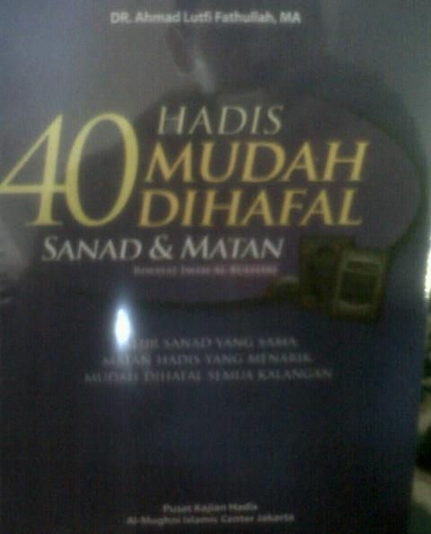 HADIAH DARI DR. AHMAD LUTHFI FATHULLAH, MA :”40 HADIST  MUDAH DIHAFAL SANAD&MATAN”